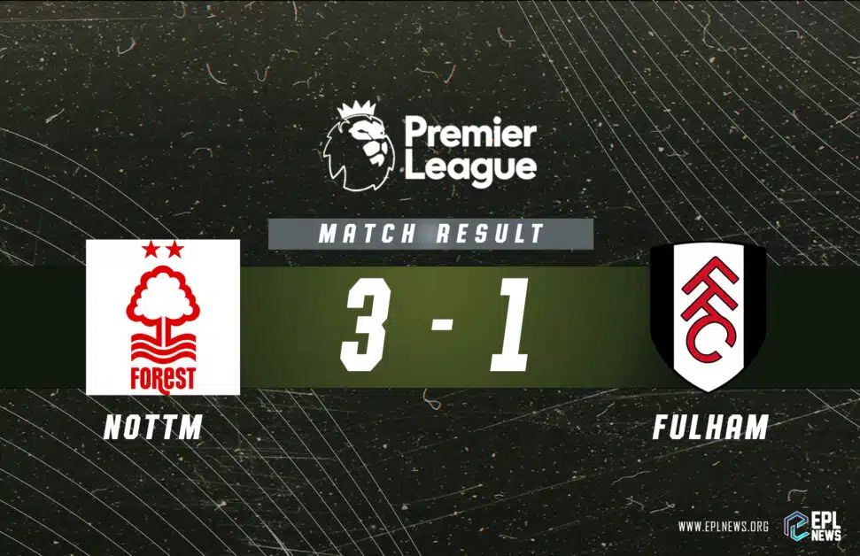 नॉटिंघम फ़ॉरेस्ट बनाम फ़ुलहम 3-1 रिपोर्ट_ मेजबान रेलीगेशन ज़ोन से बाहर